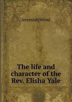 The model pastor. The life and character of the Rev. Elisha Yale, D.D., late of Kingsboro', drawn mostly from his own diary and correspondence. ... preached at his funeral, January 13, 1853 1346451214 Book Cover