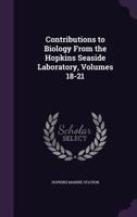 Contributions to Biology From the Hopkins Seaside Laboratory, Volumes 18-21 1357293070 Book Cover
