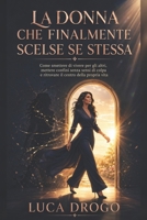 La Donna Che Finalmente Scelse Se Stessa: Dopo una vita passata a non deludere nessuno, imparò a non deludere più sé stessa (Italian Edition) B0HBZ4QFTX Book Cover