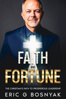 Faith and Fortune: The Christian's Path to Prosperous Leadership 1456663348 Book Cover