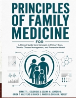 Principles of Family Medicine: A Clinical Guide Core Concepts in Primary Care, Chronic Disease Management, and Preventive Health B0HB4H5NMR Book Cover