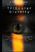 Triocular Divinity: Exploring the Three-Eyed God, Ancient Wisdom, Spiritual Awakening, and Cosmic Mysteries B0DPKF5H57 Book Cover
