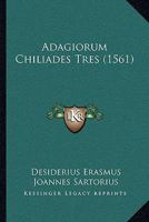 Adagiorum Chiliades Tres (1561) 1104606682 Book Cover