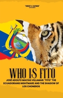 Who is Fito: José Adolfo Macías Villamar: "Fito" the Ecuadorians Nightmare and the Shadow of Los Choneros B0CS8SXYBZ Book Cover