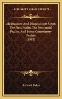 Meditations and Disquisitions Upon the Seven Psalmes of David Commonly Called the Penitentiall Psalmes. by Sir Richard Baker, Knight. (1639) 1164021761 Book Cover
