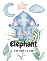 Elephant Coloring Book: Stress Relieving Activity For Kids and Toddlers - Cute Animal - Perfect Gift for Boys and Girls B08LNBK571 Book Cover