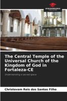 The Central Temple of the Universal Church of the Kingdom of God in Fortaleza-CE: Understanding a sacred space 6206832716 Book Cover