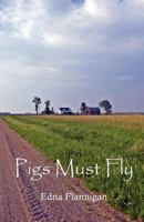 Pigs Must Fly 1463759142 Book Cover