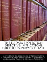 The EU data protection directive: implications for the U.S. privacy debate 1240464851 Book Cover