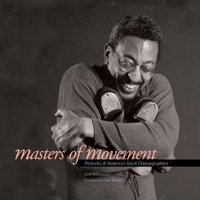 Masters of Movement: Portraits of America's Great Choreographers 1588342484 Book Cover