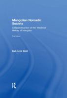 Mongolian Nomadic Society: A Reconstruction of the 'Medieval' History of Mongolia 1138976393 Book Cover