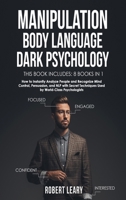 Manipulation, Body Language, Dark Psychology: 8 Books in 1: How to Instantly Analyze People and Recognize Mind Control, Persuasion, and NLP with Secret Techniques Used by World-Class Psychologists 1914176804 Book Cover