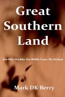 Great Southern Land: One Man, One Bicycle, One Midlife Crisis, The Outback 0648619761 Book Cover