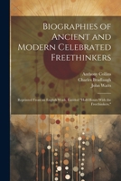 Biographies of Ancient and Modern Celebrated Freethinkers: Reprinted From an English Work, Entitled "Half-Hours With the Freethinkers." 1022804928 Book Cover