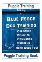 Puggle Training, By Blue Fence Dog Training, Obedience - Behavior, Commands - Socialize, Hand Cues Too!: Puggle Training Book 107600878X Book Cover