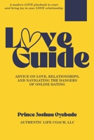 Love Guide: Advice on Love, Relationships, and Navigating the Dangers of Online Dating B0FR2T9YWY Book Cover