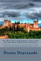 The Real Nasrid Kingdom of Granada and the Real Anglo Saxon Dynasty: The Kingdom of Granada and the Anglo Saxon Dynasty are the two most important dynaasties of the world 1542637163 Book Cover