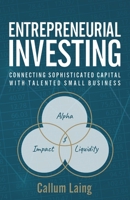 Entrepreneurial Investing: Connecting Sophisticated Capital with Talented Small Business 1781334382 Book Cover