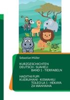 Kurzgeschichten Deutsch Suaheli Tierfabeln: Hadithi fupi Kijerumani Kiswahili Hekaya za wanyama (German Edition) 3757883756 Book Cover