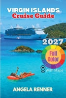 Virgin Islands Cruise Guide 2027: A Simple Guide to Planning, Budgeting, Exploring Ports of Call, and Choosing Shore Excursions (Top Notch Cruising Companion) B0HFM3HRD6 Book Cover
