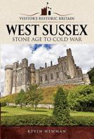Visitors' Historic Britain: West Sussex: Stone Age to Cold War 1526703335 Book Cover