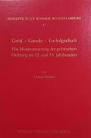 Geld - Gnade - Gefolgschaft: Die Monetarisierung Der Politischen Ordnung Im 12. Und 13. Jahrhundert (Regesta Imperii - Beihefte: Forschungen Zur ... Des Mittelalters, 47) 3412525111 Book Cover