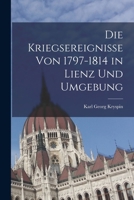 Die Kriegsereignisse Von 1797-1814 in Lienz Und Umgebung 1018476970 Book Cover
