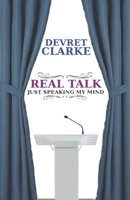 Real Talk: Just Speaking My Mind 1076963269 Book Cover