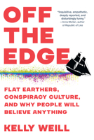 Off the Edge: Flat Earthers, Conspiracy Culture, and Why People Will Believe Anything 1643750682 Book Cover