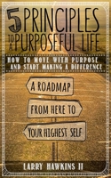 5 Principles to a Purposeful Life 0692047409 Book Cover