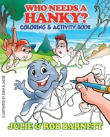 Who Needs a Hanky Coloring and Activity Book B0BNMCCD5C Book Cover