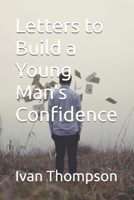 Letters to Build a Young Man's Confidence 1521595178 Book Cover