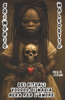 Grimorio Maledetto dei Rituali Voodoo di Magia Nera per l’Amore: Stregoneria per Cuori Perduti, Incantesimi Esoterici Haitiani con Candele e Storie ... che Hanno Amato con Dolore (Italian Edition) B0FH5F1MMG Book Cover