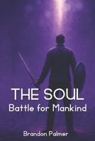 The Soul: Battle for Mankind B0FLXF22XQ Book Cover