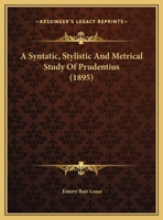 A Syntatic, Stylistic And Metrical Study Of Prudentius 1436753813 Book Cover