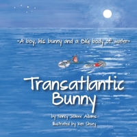 Transatlantic Bunny: A Boy, his bunny, and a BIG body of water 0578174588 Book Cover