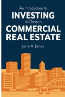 An Introduction to Investing in Oregon Commercial Real Estate B0FMYV8MPX Book Cover
