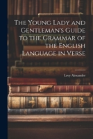 The Young Lady and Gentleman's Guide to the Grammar of the English Language in Verse 1022798200 Book Cover