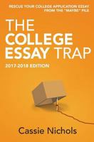 The College Essay Trap (2017-2018 Edition): Rescue Your College Application Essay from the Maybe Pile. 1973807505 Book Cover