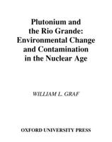 Plutonium and the Rio Grande: Environmental Change and Contamination in the Nuclear Age 0195089332 Book Cover