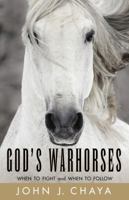 God's Warhorses: When to Fight and When to Follow 1937756432 Book Cover