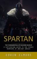 Spartan: The Fundamentals of Building Muscle 177736115X Book Cover