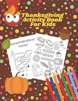 Thanksgiving Activity Book For Kids: A Fun thanksgiving riddles & jokes & Wordsearches & Mazes Puzzles & Coloring Pages For children Age 4-12 - Homeschool indoor Games Kids! Cute Gift idea B08LPXZMLF Book Cover
