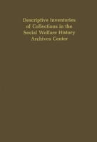 Descriptive Inventories of Collections in the Social Welfare History Archives Center. 0837132703 Book Cover