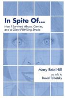 In Spite Of . . .: How I Survived Abuse, Cancer, and a Giant F***ing Stroke 1722983353 Book Cover