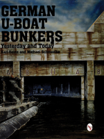 German U-Boat Bunkers Yesterday and Today (Schiffer Military/Aviation History,) 076430786X Book Cover