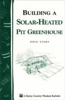 Building a Solar Heated Pit Greenhouse 0882662112 Book Cover