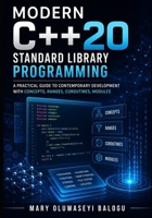 Modern C++20 Standard Library Programming: A Practical Guide to Contemporary Development with Concepts, Ranges, Coroutines, Modules B0H9VCL4C8 Book Cover