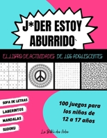 J*der Estoy Aburrido El Libro de Actividades de los Adolescentes: 100 Juegos para Ni�os de 12 a 17 a�os - Sudoku - Sopa de Letras - Laberintos - Mandalas - Gran Formato 21x28cm B08KQYWBPY Book Cover