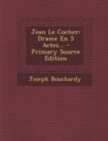 Jean Le Cocher: Drame En 5 Actes... 1020563605 Book Cover